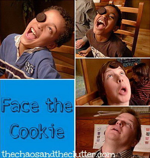Face the Cookie. In this game, each person has a cookie placed on their forehead and has to get it into mouth without touching it with hands. 